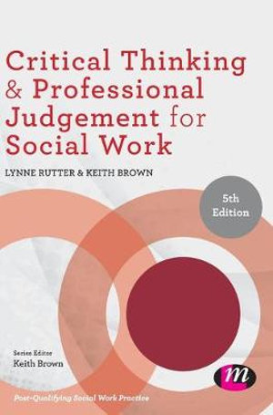 Critical Thinking and Professional Judgement for Social Work : 5th Edition - Lynne Rutter