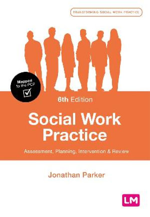 Social Work Practice : 6th Edition - Assessment, Planning, Intervention and Review - Jonathan Parker