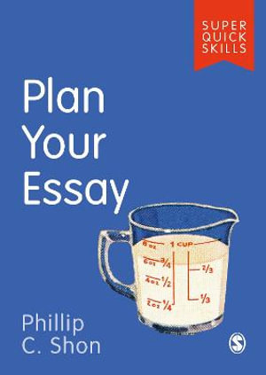 Plan Your Essay : Super Quick Skills - Phillip C. Shon