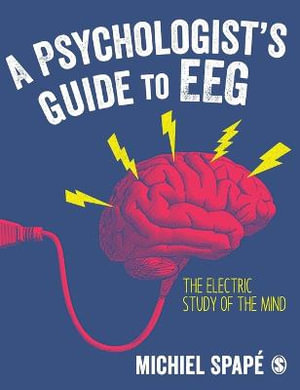 A Psychologist's guide to EEG : The electric study of the mind - Michiel Spape
