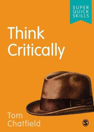 Think Critically Super Quick Skills By Tom Chatfield Booktopia