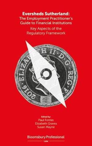 Eversheds Sutherland: The Employment Practitioner's Guide to Financial Institutions : Key Aspects of the Regulatory Framework - Paul Fontes