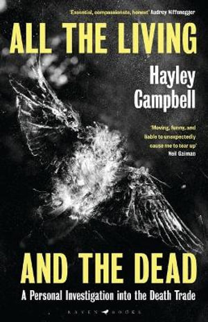 All the Living and the Dead : A Personal Investigation into the Death Trade - Hayley Campbell