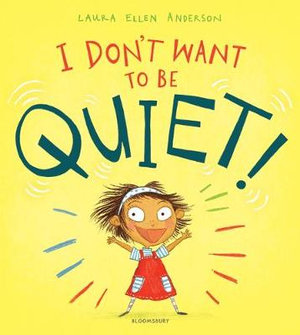 I Don't Want to Be Quiet! - Laura Ellen Anderson