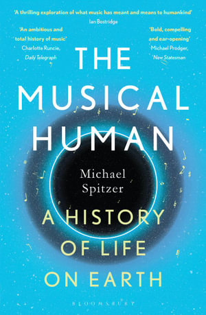 The Musical Human : A History of Life on Earth - A BBC Radio 4 'Book of the Week' - Michael Spitzer