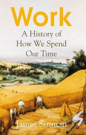 Work : A History of How We Spend Our Time - James Suzman