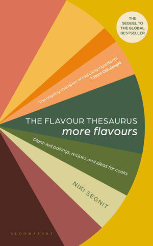 The Flavour Thesaurus: More Flavours : Plant-led Pairings, Recipes and Ideas for Cooks - Niki Segnit