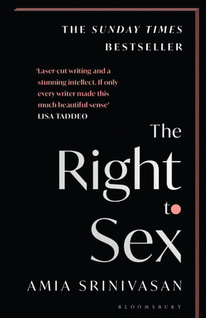 The Right to Sex : Shortlisted for the Orwell Prize 2022 - Amia Srinivasan