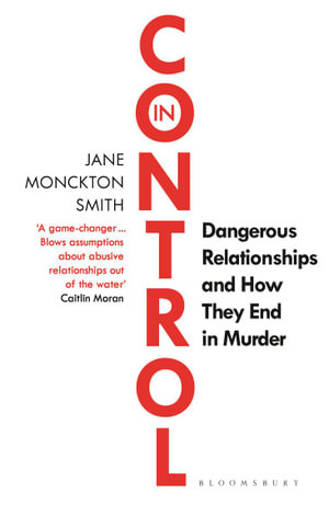 In Control : Dangerous Relationships and How They End in Murder - Jane Monckton Smith