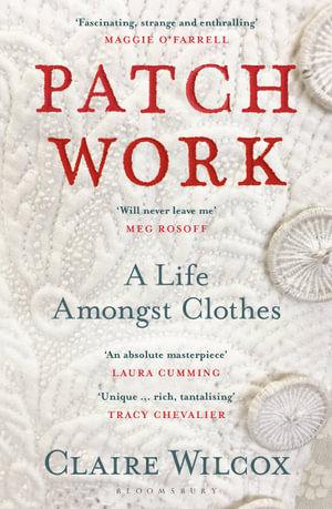 Patch Work : WINNER OF THE 2021 PEN ACKERLEY PRIZE - Claire Wilcox