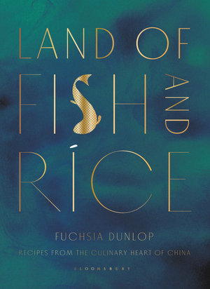 Land of Fish and Rice : Recipes from the Culinary Heart of China - n/a Fuchsia Dunlop