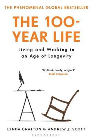 The 100-Year Life : Living and Working in an Age of Longevity - Lynda Gratton