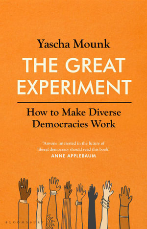 The Great Experiment : How to Make Diverse Democracies Work - Yascha Mounk