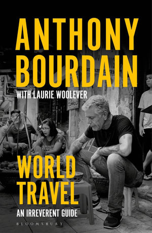 World Travel : An Irreverent Guide - Anthony Bourdain