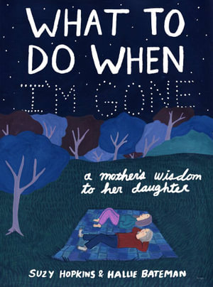 What to Do When I'm Gone : A Mother's Wisdom to Her Daughter - Suzy Hopkins