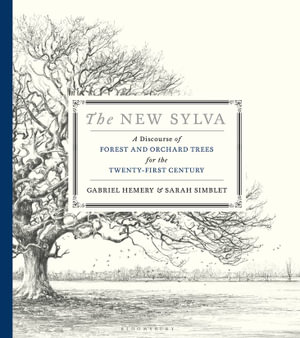 The New Sylva : A Discourse of Forest and Orchard Trees for the Twenty-First Century - Gabriel Hemery