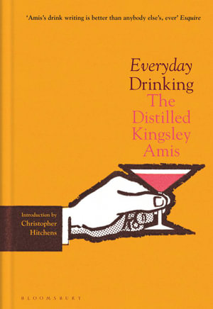 Everyday Drinking : The Distilled Kingsley Amis - Kingsley Amis