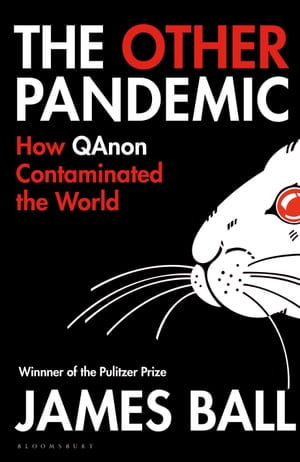 The Other Pandemic : How QAnon Contaminated the World - James Ball