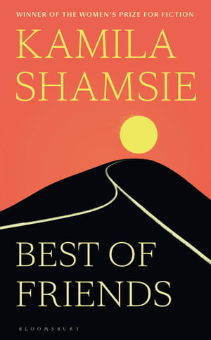 Best of Friends : From the bestselling author of Home Fire - Kamila Shamsie