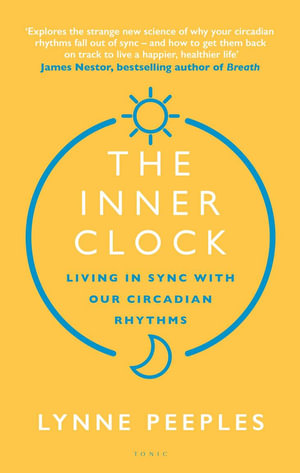 The Inner Clock : Living in Sync With Our Circadian Rhythms - Lynne Peeples