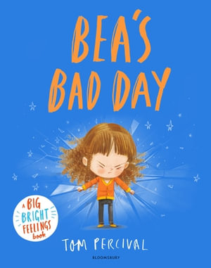 Bea's Bad Day : A Big Bright Feelings Book - Tom Percival