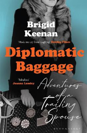 Diplomatic Baggage : Adventures of a Trailing Spouse - Brigid Keenan