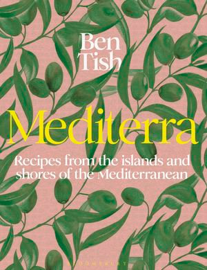 Mediterra : Recipes from the islands and shores of the Mediterranean - Ben Tish