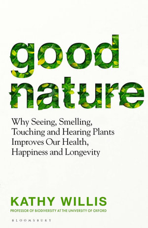 Good Nature : The New Science of How Nature Improves Our Health - Kathy Willis