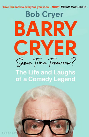 Barry Cryer: Same Time Tomorrow? : The Life and Laughs of a Comedy Legend - Bob Cryer