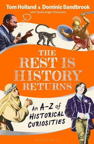 The Rest is History Returns : An A-Z of Historical Curiosities - Dominic Sandbrook