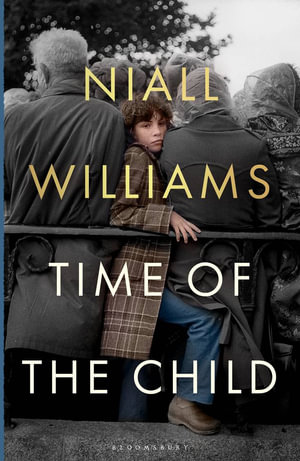 Time of the Child : The perfect Christmas gift from the Irish Times bestselling author - Niall Williams