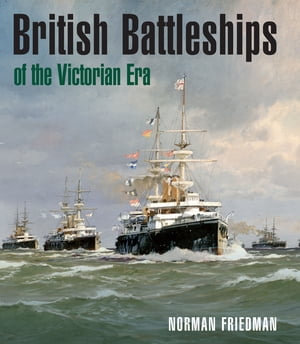 British Battleships of the Victorian Era - Norman Friedman