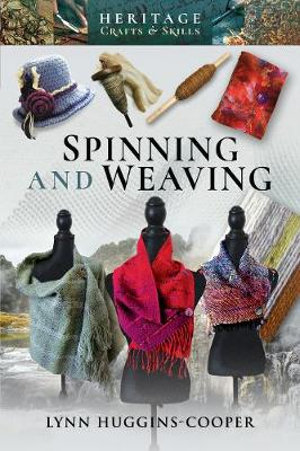 Spinning and Weaving : Heritage Crafts and Skills - Lynn Huggins