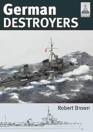 Shipcraft 25 : German Destroyers : Shipcraft - Robert Brown