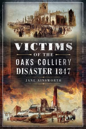 Victims of the Oaks Colliery Disaster 1847 - Jane Ainsworth