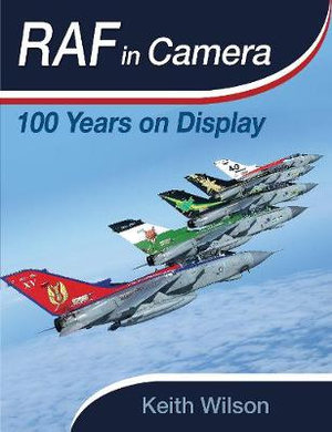 RAF in Camera : 100 Years on Display - KEITH WILSON