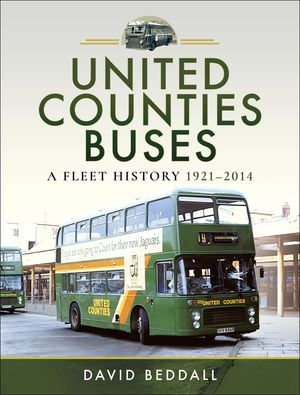 United Counties Buses : A Fleet History, 1921-2014 - David Beddall