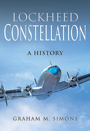 Lockheed Constellation : A History - GRAHAM M. SIMONS