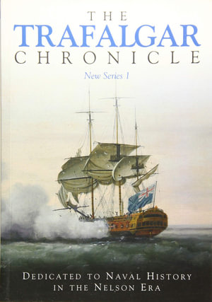 The Trafalgar Chronicle : Dedicated to Naval History in the Nelson Era: New Series 6 - Peter Hore