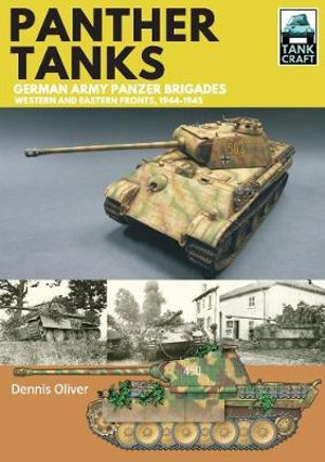 Tank Craft 24 : Panther Tanks: Germany Army Panzer Brigades: Western and Eastern Fronts, 1944-1945 - DENNIS OLIVER