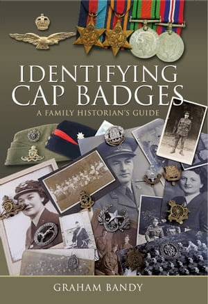 Identifying Cap Badges : A Family Historian's Guide - Graham Bandy