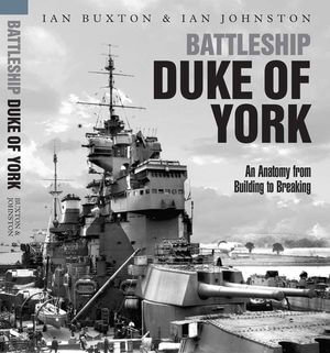 Battleship Duke of York : An Anatomy from Building to Breaking - Ian Buxton