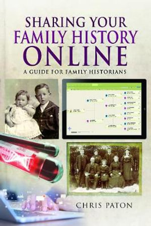 Sharing Your Family History Online : A Guide for Family Historians - CHRIS PATON