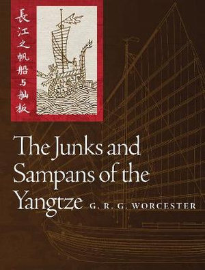 Junks and Sampans of the Yangtze - G. R. G. WORCESTER