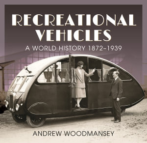 Recreational Vehicles : A World History, 1872-1939 - Andrew Woodmansey