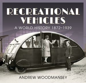 Recreational Vehicles : A World History 1872-1939 - Andrew Woodmansey