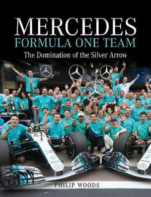 Mercedes Formula One Team : The Domination of the Silver Arrows - PHILIP WOODS