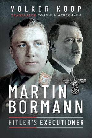 Martin Bormann : Hitler's Executioner - Volker Koop