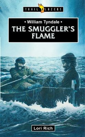 William Tyndale : The Smuggler's Flame - Lori Rich