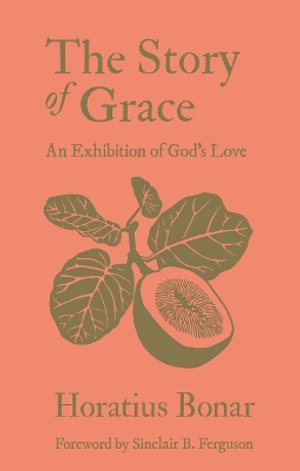 The Story of Grace : An Exhibition of God's Love - Horatius Bonar